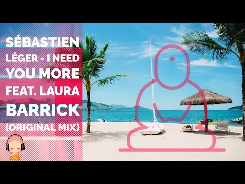 🕺🌹 Sébastien Léger ♥ I Need You More feat. Laura Barrick (Original Mix) 💋💄❤️