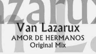 Van Lazarux Amor De Hermanos Original Mix