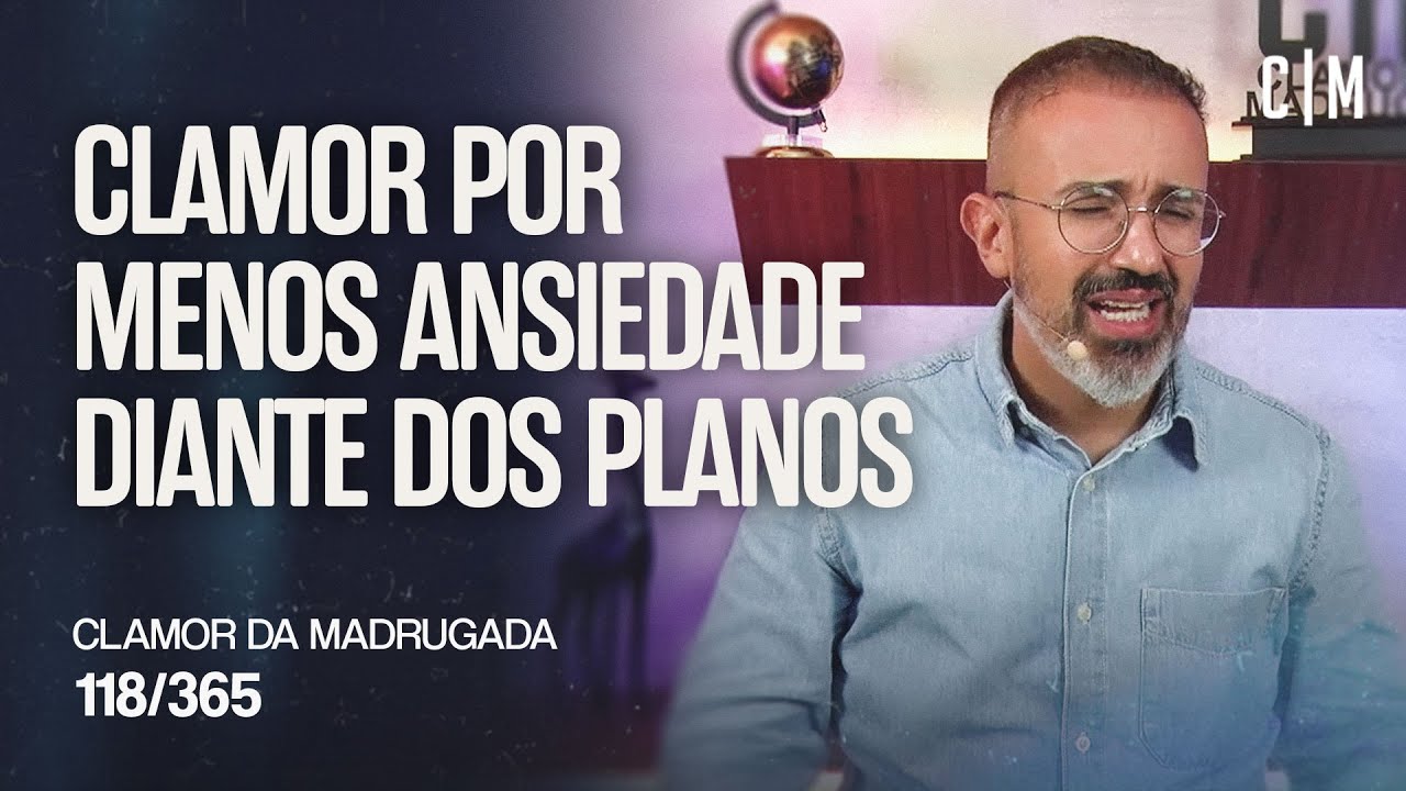 CLAMOR POR MENOS ANSIEDADE DIANTE DOS PLANOS | CM