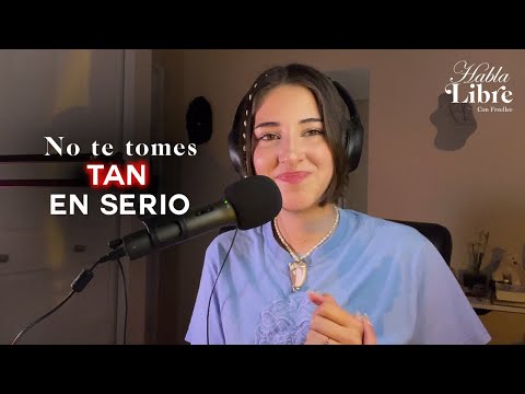 Como dejar de tomarte TAN en serio | Habla Libre Podcast con Freellee