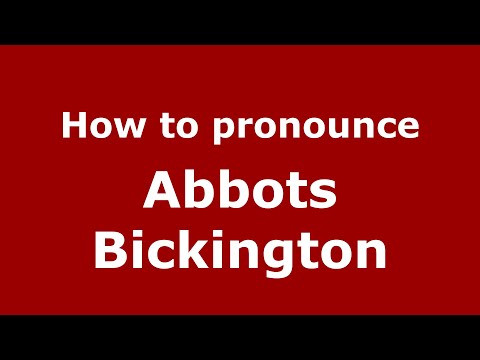 How to pronounce Abbots Bickington