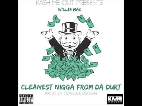 Willie Mac - Cleanest Nigga From Da Durt *Prod. By Deandre Brown*
