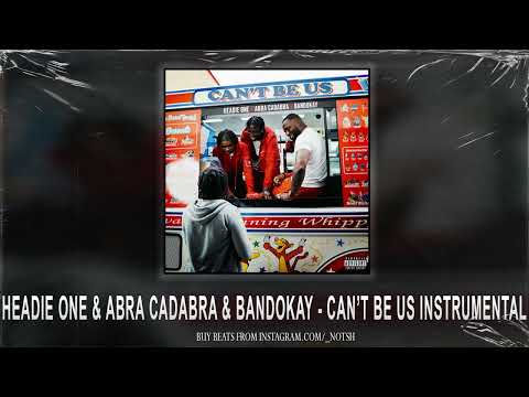 Headie One x Abra Cadabra x Bandokay - Can't Be Us (Instrumental)