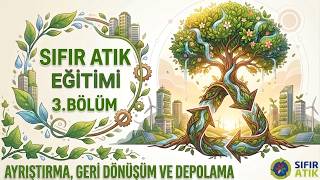 Sıfır Atık Eğitimi 3.  Bölüm -  Ayrıştırma Geri Dönüşüm ve Depolama