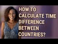 How to calculate time difference between countries?