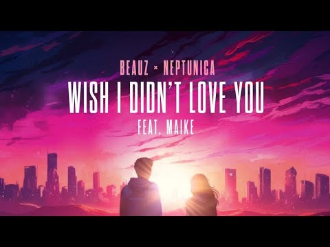 BEAUZ x NEPTUNICA - Wish I Didn't Love You (Feat. Maike) [Official Audio]