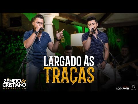 Zé Neto e Cristiano - LARGADO ÀS TRAÇAS - Zé Neto e Cristiano Acústico