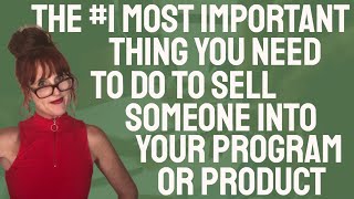 The #1 MOST IMPORTANT THING you need to do to sell someone into your program or product