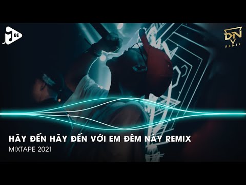 Hãy Đến Hãy Đến Với Em Đêm Này Remix - Khúc Nhạc Vui Remake - Hà Nhi Remix Tiktok - DN Team