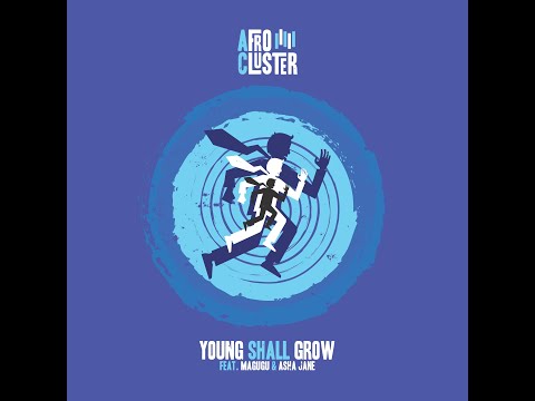 Afro Cluster - Young Shall Grow Ft Magugu & Asha Jane