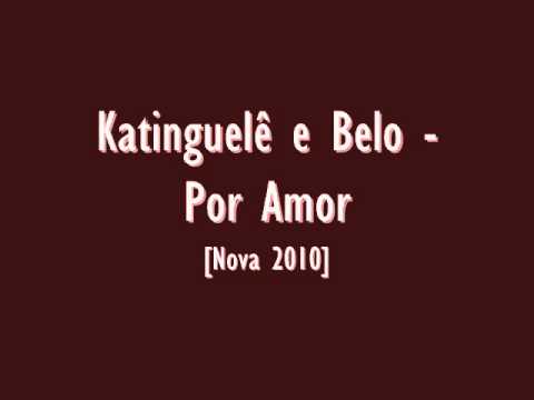 Katinguelê e Belo - Por Amor ♪ ♫ ♪