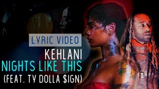 Kehlani - Nights Like This (feat. Ty Dolla $ign)  | Lyric Video