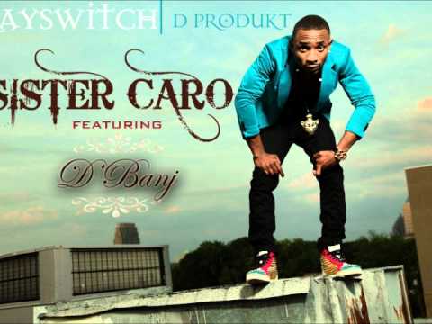 Kayswitch ft. D'banj -- Sister Caro