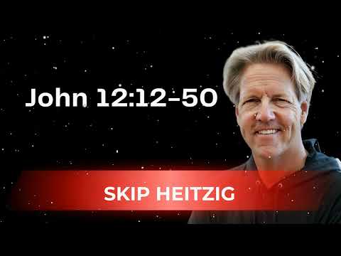 John 12:12-50 - Skip Heitzig Message