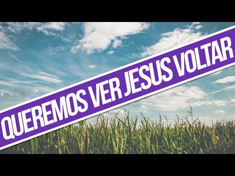 Queremos ver Jesus voltar - Corinhos Evangélicos