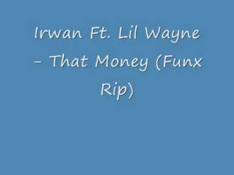 Irwan Ft. Lil Wayne - That Money (FunX Rip)