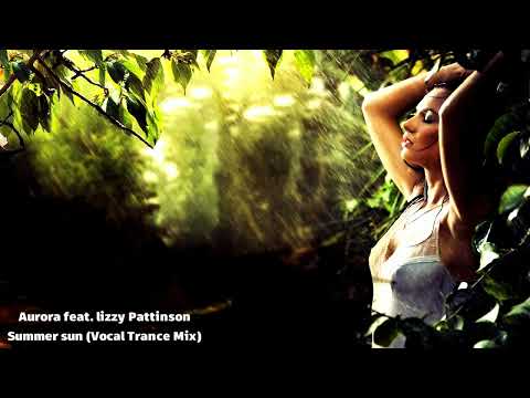 Aurora feat  lizzy Pattinson - Summer sun (Vocal Trance Mix)