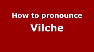 How to pronounce Vilche
