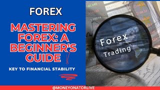 Mastering Forex: A Beginner's Guide