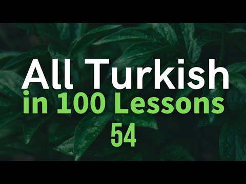 All Turkish in 100 Lessons. Learn Turkish. Most important Turkish phrases and words. Lesson 54