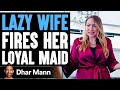 Lazy Wife Fires Her Loyal Long Time Maid Instantly Regrets Decision Dhar Mann