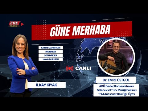 GÜNE MERHABA - DR. EMRE ÜSTGÜL - ADÜ DEVLET KONSERVATUARI TSM ANASANAT DALI ÖĞR.ÜYESİ