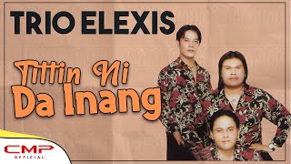 Download lagu Trio Elexis - Tittin Ni Da Inang mp3