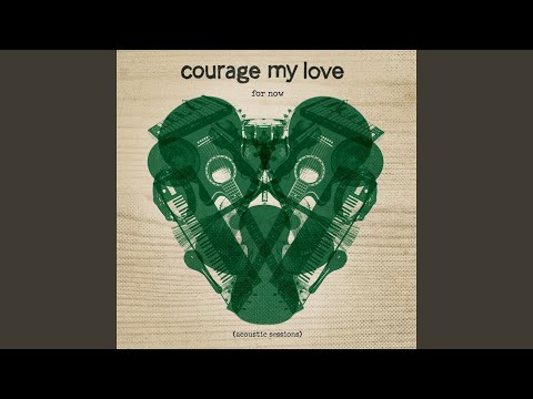 For Now (Acoustic Sessions) - Courage My Love