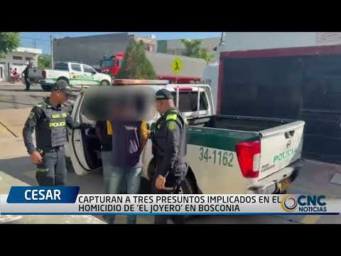 CAPTURAN A TRES PRESUNTOS IMPLICADOS EN EL HOMICIDIO DE 'EL JOYERO' EN BOSCONIA