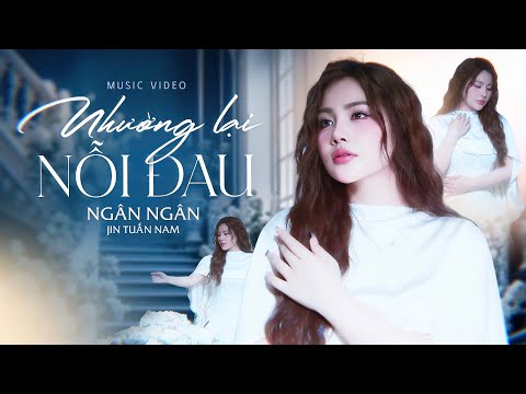 Nhường Lại Nỗi Đau - Ngân Ngân x Jin Tuấn Nam - MV OFFICIAL HOT TIKTOK