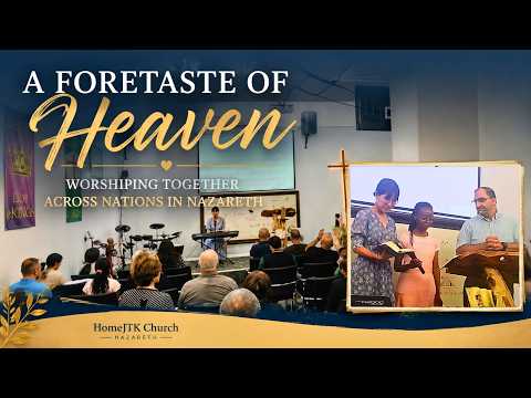 A Foretaste of Heaven: <br>Worshiping Together Across Nations in Nazareth