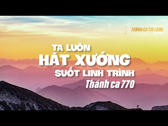 THÁNH CA 770 | TA LUÔN HÁT XƯỚNG SUỐT LINH TRÌNH | KARAOKE THÁNH CA TIN LÀNH