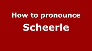 How to pronounce Scheerle