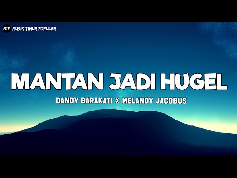 MANTAN JADI HUGEL - Dandy Barakati x Melandy jacobus (Lirik) - Lagu Timur Terbaru 2024
