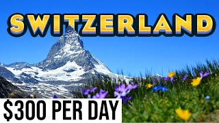 SWITZERLAND | The Most Expensive Country on Earth?