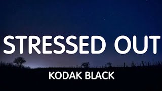 Kodak Black - Stressed Out (Lyrics) New Song