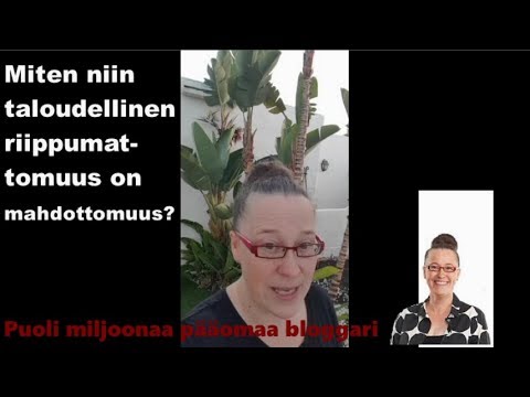 Miten niin taloudellinen riippumattomuus on mahdottomuus?