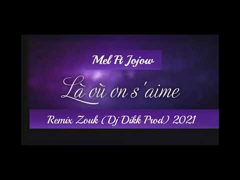 Mel Ft Jojow - La ou on s'aime - Remix Zouk ( Dj Dikk Prod ) 2021