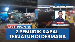 Detik-detik 2 Penumpang Kapal Mudik Terjatuh ke Laut Pelabuhan Merak saat Proses Muat Kapal