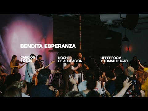 Bendita Esperanza (maranatha) (part. Tomar Tu Lugar) - Upperroom