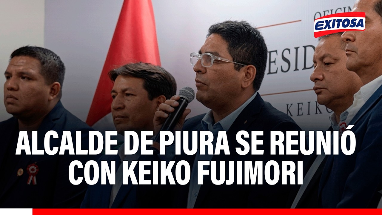 🔴🔵Alcalde de Piura se reunió con Keiko Fujimori para evaluar medidas por el Fenómeno El Niño