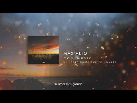 Más alto - Mi Necesidad Tiene tu Nombre | CCM