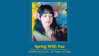 [Vietsub] Spring With You (너를 담아 봄) - Vanilla Acoustic, 20 Years of Age (바닐라 어쿠스틱, 스무살)