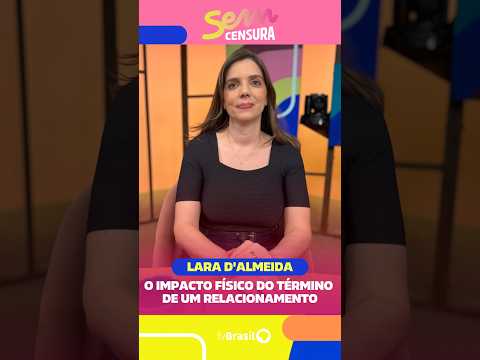 A psicóloga Lara d'Almeida fala sobre o impacto físico do término de um relacionamento