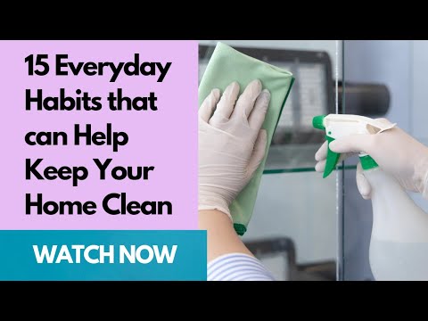 15 Everyday Habits that can Help Keep your Home Clean.