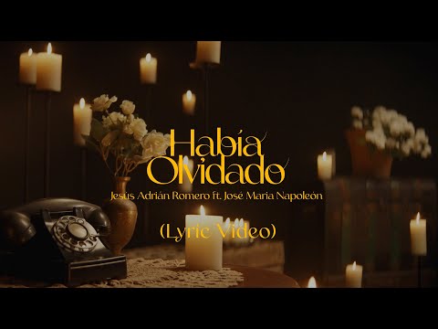 Jesús Adrián Romero ft José María Napoleón - Había Olvidado (Lyric Video)