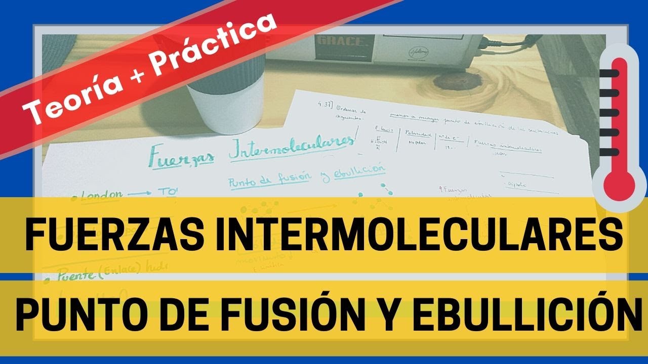 FUERZAS INTERMOLECULARES + PREDECIR PUNTO DE FUSIÓN Y EBULLICIÓN + Ejercicio 4.37 -Química CBC-