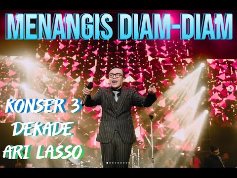 MENANGIS DIAM-DIAM - KONSER 3 DEKADE ARI LASSO