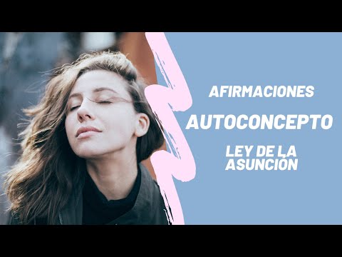 Ley de la Asunción: afirmaciones de autoconcepto para manifestar la vida de tus sueños