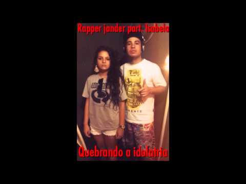 Rapper Jander part. Isabela - Quebrando a idolatria